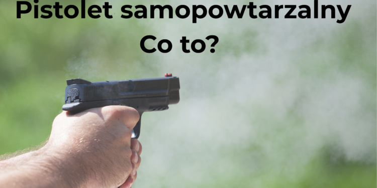 Co to pistolet samopowtarzalny?
